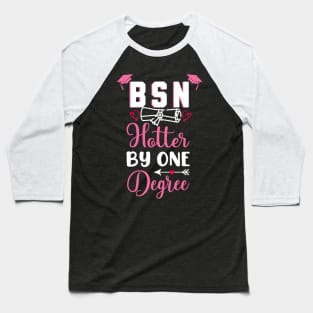 Bsn Hotter By One Degree Nurse Graduation Baseball T-Shirt